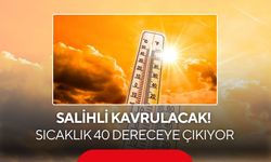 Salihli kavrulacak: Termometreler 40 dereceyi gösterecek