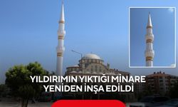 Yıldırımın yıktığı minare yeniden inşa edildi