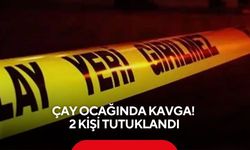 Çay ocağında kavga! 2 kişi tutuklandı