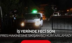 Organize Sanayi Bölgesi’nde feci kaza! 46 yaşındaki işçi pres makinesine sıkışarak can verdi