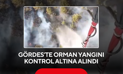 Gördes’te orman yangını kontrol altına alındı