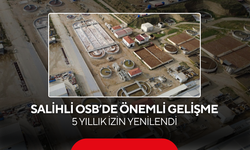 Salihli OSB’de önemli gelişme... 5 yıllık izin yenilendi