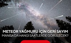 Perseid Meteor Yağmuru İçin Geri Sayım: Manisa’da Hangi Saatlerde Görülecek?