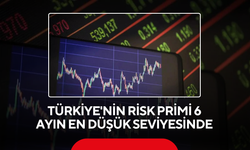 Türkiye'nin risk primi 6 ayın en düşük seviyesinde