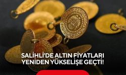 Salihli'de altın fiyatları yeniden yükselişe geçti! Gram altın 6 bin TL seviyesini aştı