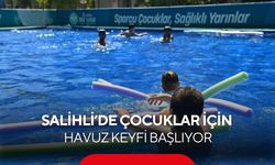 Salihli’de çocuklar için havuz keyfi başlıyor! Üstelik tamamen ücretsiz...