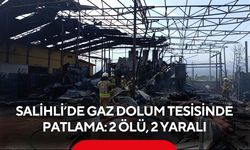 Salihli’de Gaz Dolum Tesisinde Patlama: 2 Ölü, 2 Yaralı