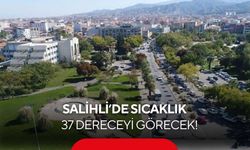 Salihli’de sıcaklık 37 dereceyi görecek! Hafta sonu düşüş var