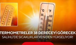 Salihli’de sıcaklıklar yeniden yükseliyor! Termometreler 38 dereceyi görecek