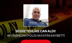 Sessiz tehlike can aldı! 48 yaşındaki polis memuru hayatını kaybetti