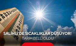 Salihli’de sıcaklıklar düşüyor! 39 dereceyi gören hava hafta sonu 31 dereceye inecek