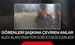Traktör bir anda alev topuna döndü! Sürücüsüz halde hareket ettiği anlar kamerada