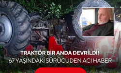 Traktör bir anda devrildi! 67 yaşındaki sürücüden acı haber