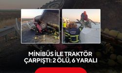 Minibüs ile traktör çarpıştı: 2 ölü, 6 yaralı
