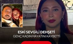Eski sevgili dehşeti: Genç kadın hayatını kaybetti