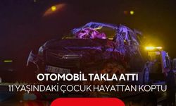 Otomobil takla attı, 11 yaşındaki çocuk hayattan koptu
