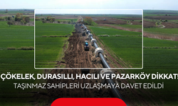 Çökelek, Durasıllı, Hacılı ve Pazarköy Dikkat! Taşınmaz Sahipleri Uzlaşmaya Davet Edildi