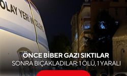 Biber gazlı bıçaklı saldırı: 1 ölü, 1 yaralı