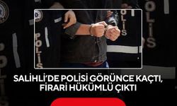 Salihli’de polisi görünce kaçtı, firari hükümlü çıktı