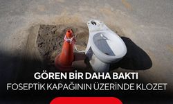 "Yok artık" dedirten görüntü! Foseptik kapağının üzerine klozet koydular...