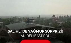 Salihli’de yağmur sürprizi! Aniden bastırdı...