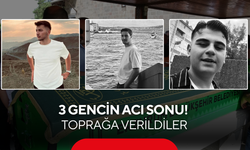 3 gencin acı sonu! Toprağa verildiler