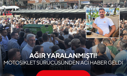 Ağır yaralanmıştı! Motosiklet sürücüsünden acı haber geldi