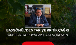 Başgönül’den Tariş’e kritik çağrı ‘Üreticiyi koruyacak fiyat açıklayın’