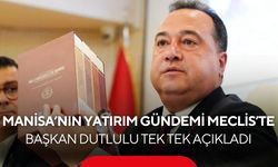 Başkan Dutlulu Meclis’te açıkladı! Manisa’nın yatırım gündemi belli oldu...