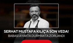 Serhat Mustafa Kılıç'a son veda! Babası ayakta durmakta zorlandı