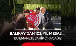 Balıkay’dan 103. Yıl Mesajı… ‘Bu Emanete Sahip Çıkacağız’