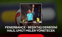 Fenerbahçe - Beşiktaş derbisini Halil Umut Meler yönetecek