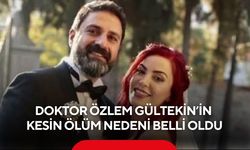 Doktor Özlem Gültekin’in kesin ölüm nedeni belli oldu! Adli Tıp raporu ortaya çıktı...