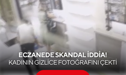 Eczanede skandal iddia! Kadının gizlice fotoğrafını çeken eczacıya adli kontrol