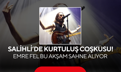Salihli’de Kurtuluş Coşkusu! Emre Fel Bu Akşam Sahne Alıyor