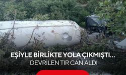 Eşiyle birlikte yola çıkmıştı… Devrilen tır can aldı