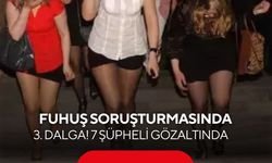 Fuhuş soruşturmasında 3. dalga! 7 şüpheli gözaltında