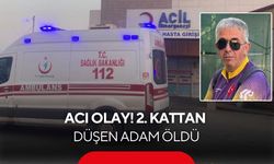 Acı olay! 2. kattan düşen 52 yaşındaki adam hayatını kaybetti