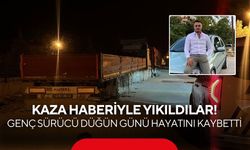 Kaza haberiyle yıkıldılar! Genç sürücü düğün günü hayatını kaybetti