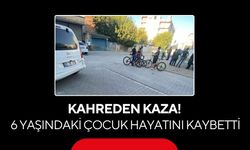 Kahreden kaza! 6 yaşındaki çocuk hayatını kaybetti