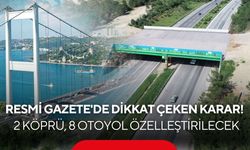 Resmi Gazete'de dikkat çeken karar! 2 köprü, 8 otoyol özelleştirilecek