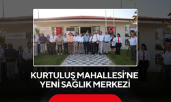 Kurtuluş Mahallesi’ne Sağlık Yatırımı! Yeni Merkez Hizmete Girdi