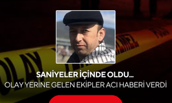 Saniyeler içinde oldu... Olay yerine gelen ekipler acı haberi verdi