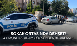 Sokak ortasında dehşet! 43 yaşındaki adam göğsünden bıçaklandı