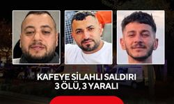 Kafeye kurşun yağdırdılar! 3 kişi hayatını kaybetti