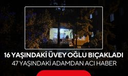 Tartıştığı üvey oğlu tarafından bıçaklanmıştı! 47 yaşındaki adamdan acı haber!