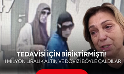 Tedavisi için biriktirmişti! 1 milyon liralık altın ve dövizi böyle çaldılar