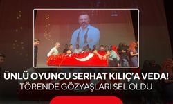 Ünlü oyuncu Serhat Kılıç’a veda! Törende gözyaşları sel oldu