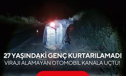 Virajı alamayan otomobil kanala uçtu! 27 yaşındaki genç kurtarılamadı