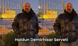 Haldun Demirhisar Serveti! Kimdir? Ne İş Yapıyor?